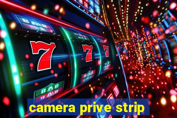 camera prive strip